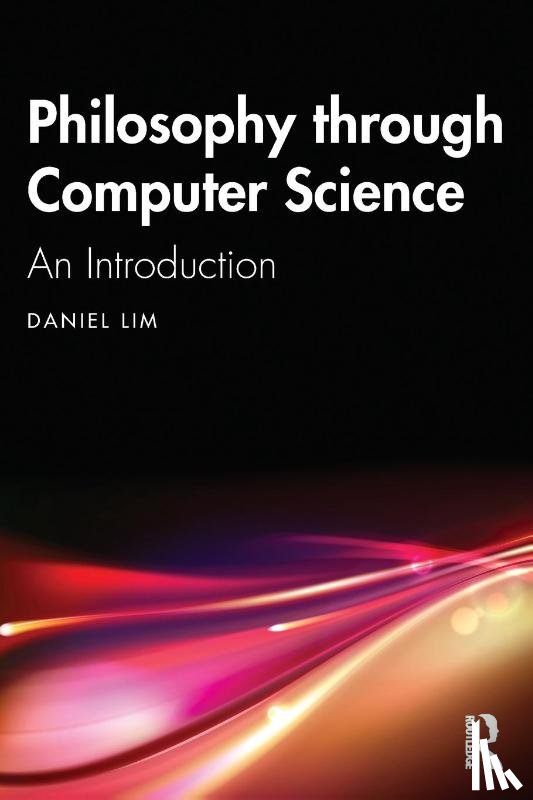 Lim, Daniel - Philosophy through Computer Science
