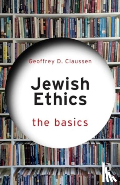 Claussen, Geoffrey D. - Jewish Ethics: The Basics