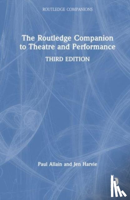 Allain, Paul (University of Kent, Harvie, Jen - The Routledge Companion to Theatre and Performance