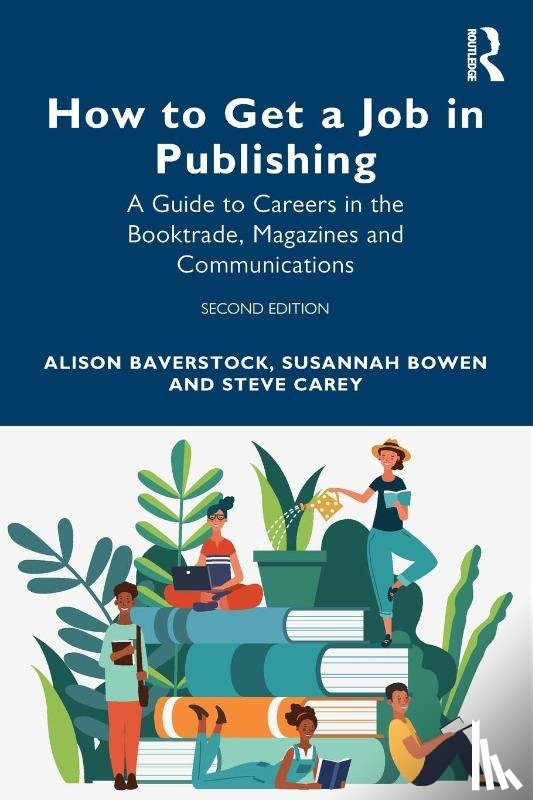 Baverstock, Alison, Bowen, Susannah, Carey, Steve - How to Get a Job in Publishing