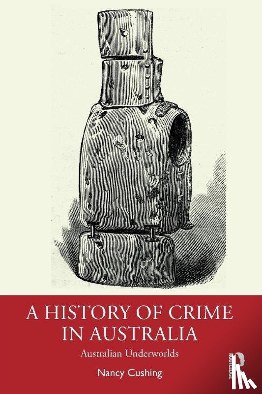 Cushing, Nancy (University of Newcastle) - A History of Crime in Australia