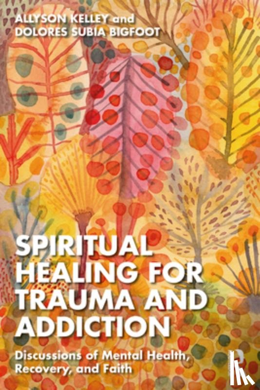 Kelley, Allyson, Subia BigFoot, Dolores - Spiritual Healing for Trauma and Addiction