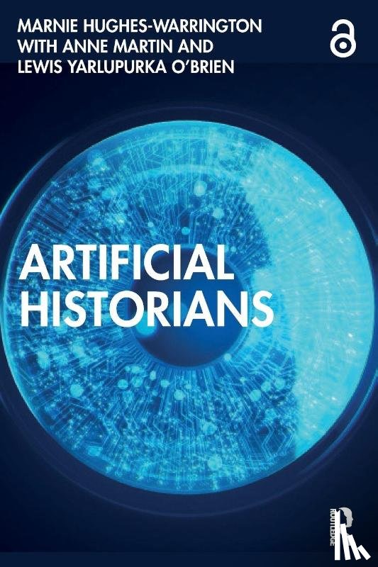 Hughes-Warrington, Marnie (University of South Australia, Martin, Anne (Australian National University, Yarlupurka O'Brien, Lewis - Artificial Historians