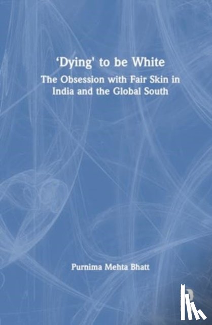 Bhatt, Purnima Mehta - ‘Dying' to be White