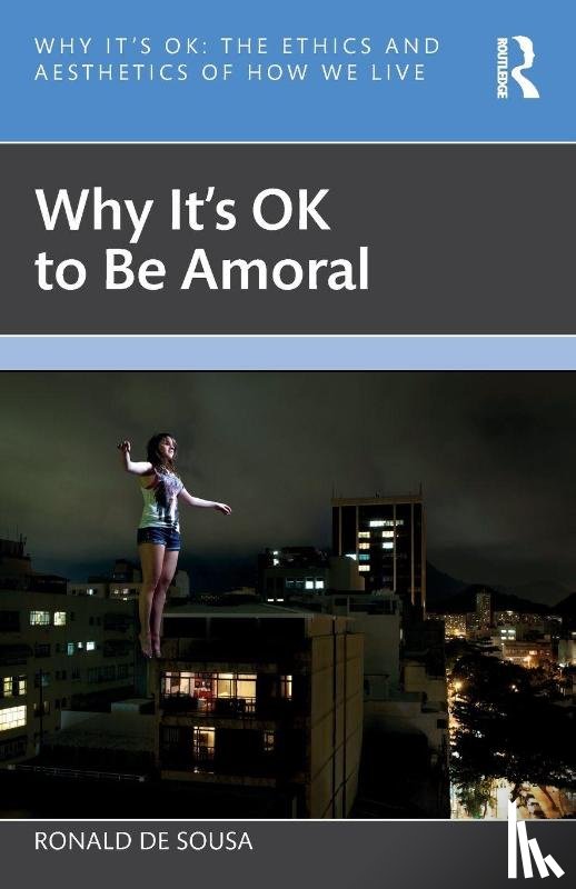 de Sousa, Ronald - Why It's OK to Be Amoral