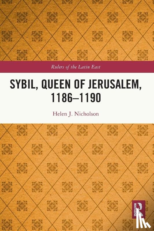 Nicholson, Helen J. - Sybil, Queen of Jerusalem, 1186–1190
