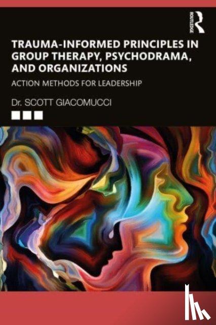 Giacomucci, Scott - Trauma-Informed Principles in Group Therapy, Psychodrama, and Organizations