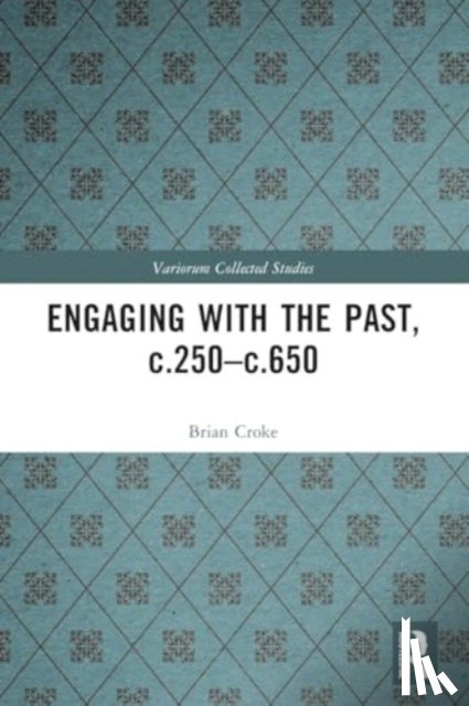 Croke, Brian - Engaging with the Past, c.250-c.650