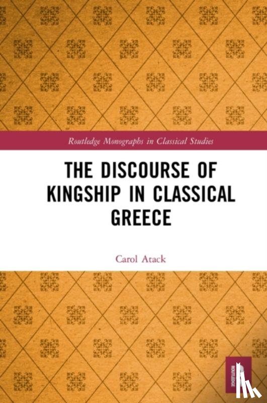 Atack, Carol - The Discourse of Kingship in Classical Greece