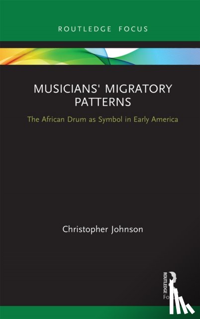 Johnson, Christopher - Musicians' Migratory Patterns: The African Drum as Symbol in Early America