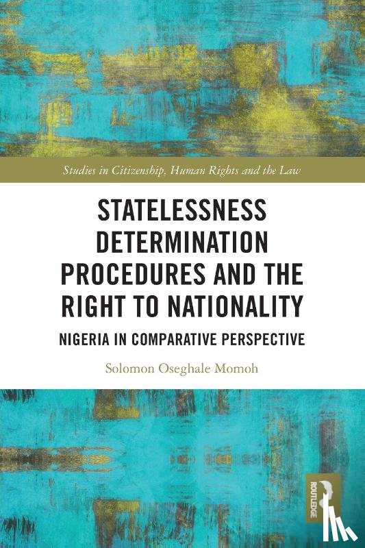 Momoh, Solomon Oseghale (Legal advisor at the Office of the United Nations High Commissioner for Refugees - Statelessness Determination Procedures and the Right to Nationality
