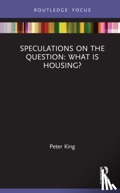 King, Peter - Speculations on the Question: What Is Housing?