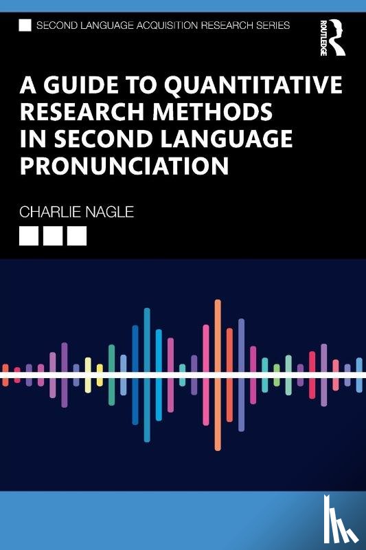 Nagle, Charlie - A Guide to Quantitative Research Methods in Second Language Pronunciation
