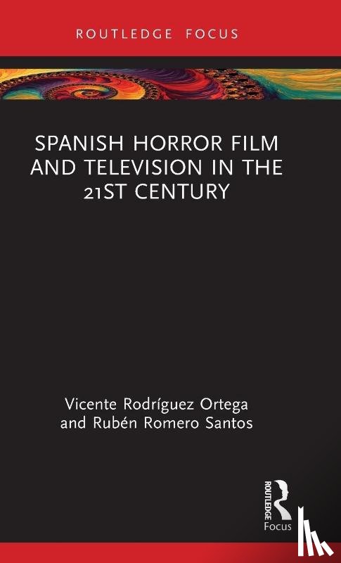 Rodriguez Ortega, Vicente (Universidad Carlos III de Madrid, Romero Santos, Ruben (Universidad Carlos III de Madrid - Spanish Horror Film and Television in the 21st Century