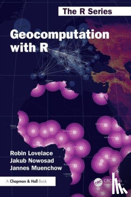 Lovelace, Robin (University of Leeds, Nowosad, Jakub, Muenchow, Jannes (Friedrich Schiller University - Geocomputation with R