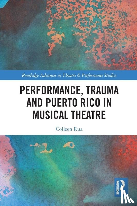 Rua, Colleen - Performance, Trauma and Puerto Rico in Musical Theatre