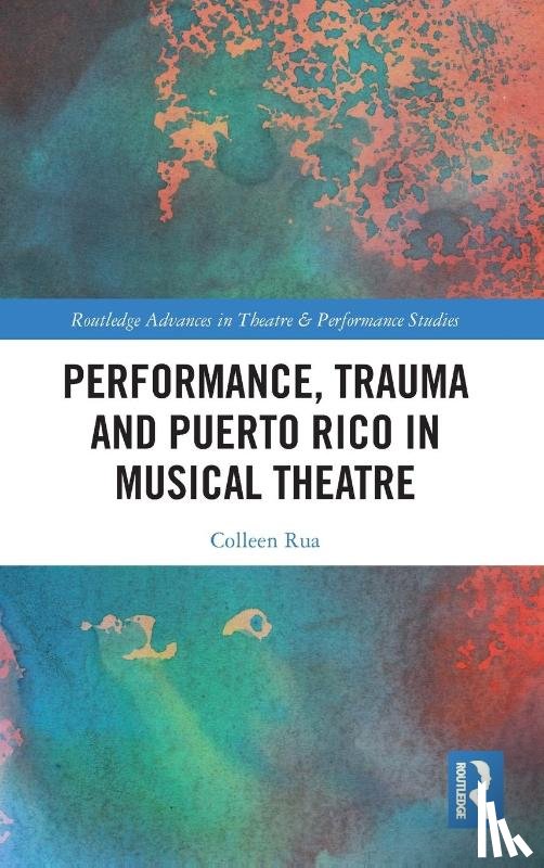 Rua, Colleen - Performance, Trauma and Puerto Rico in Musical Theatre