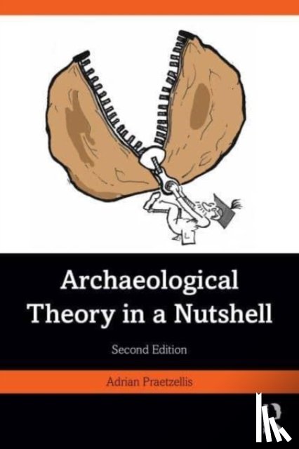 Praetzellis, Adrian (Professor Emeritus of Anthropology at Sonoma State University.) - Archaeological Theory in a Nutshell