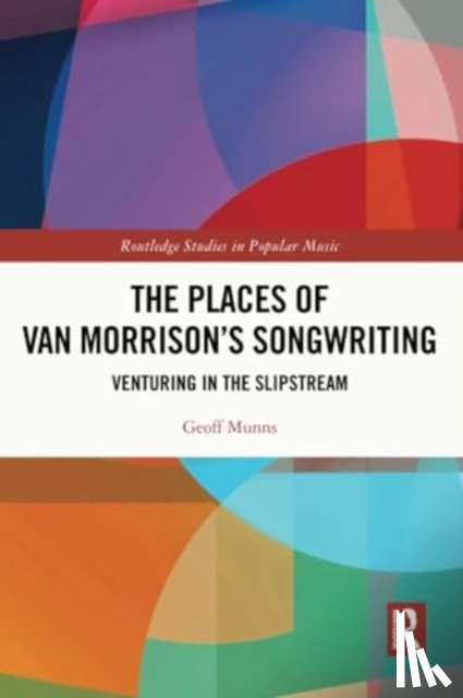 Munns, Geoff - The Places of Van Morrison’s Songwriting