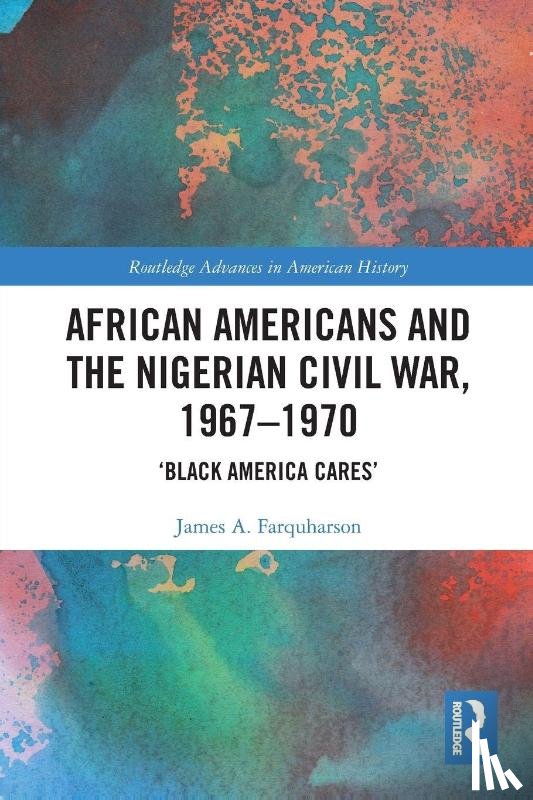 Farquharson, James A. (Australian Catholic University - African Americans and the Nigerian Civil War, 1967–1970