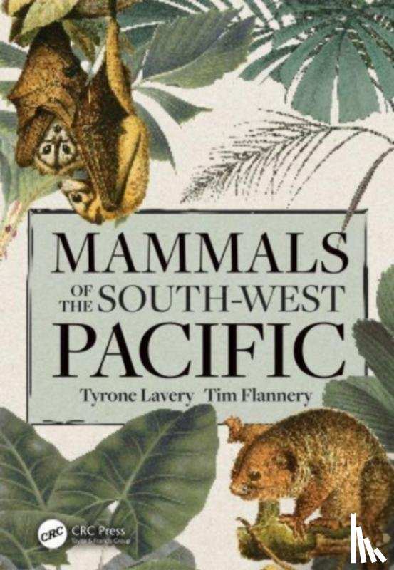 Lavery, Tyrone (The Australian Nat. Univ.), Flannery, Tim (Text Publishing Company) - Mammals of the South-West Pacific