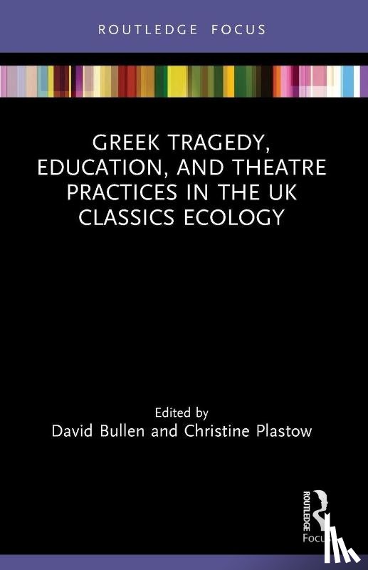  - Greek Tragedy, Education, and Theatre Practices in the UK Classics Ecology