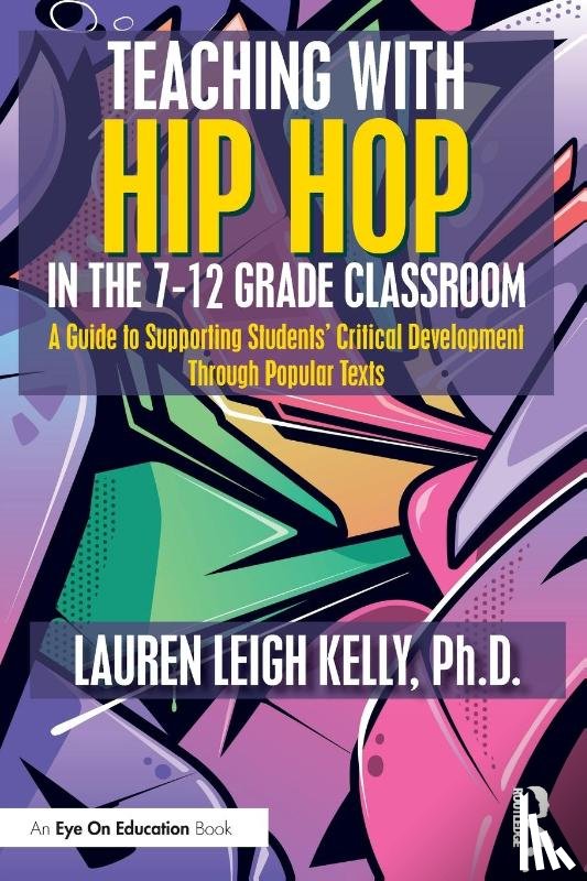 Kelly, Lauren - Teaching with Hip Hop in the 7-12 Grade Classroom