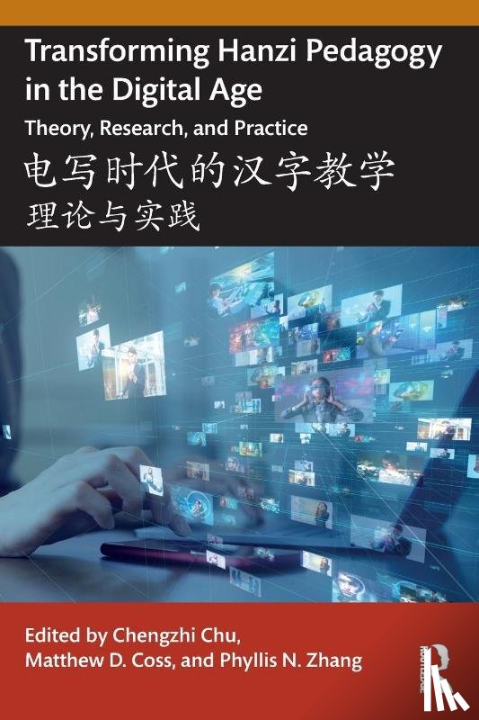  - Transforming Hanzi Pedagogy in the Digital Age: Theory, Research, and Practice