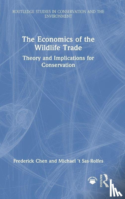 Chen, Frederick, Sas-Rolfes, Michael ’t - The Economics of the Wildlife Trade