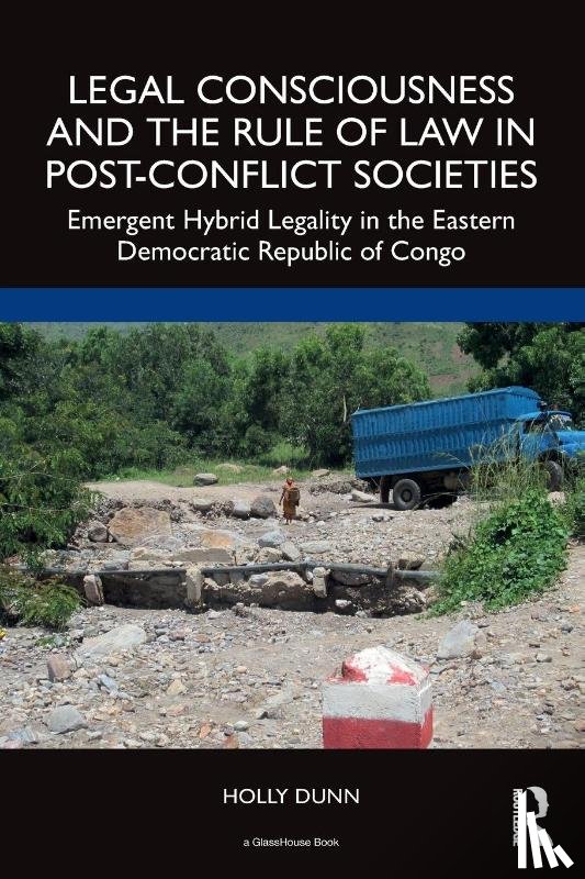 Dunn, Holly - Legal Consciousness and the Rule of Law in Post-Conflict Societies