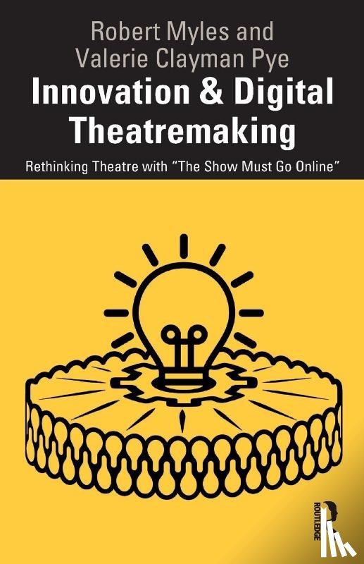 Myles, Robert, Clayman Pye, Valerie - Innovation & Digital Theatremaking