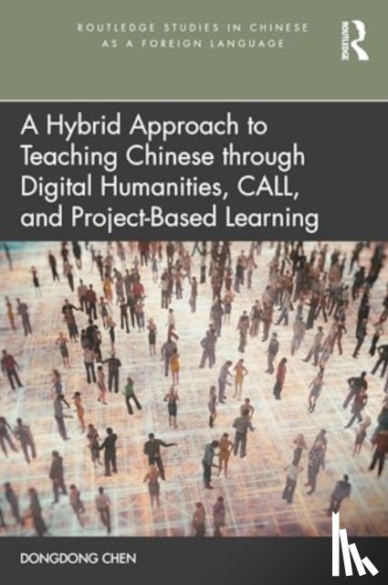 Chen, Dongdong - A Hybrid Approach to Teaching Chinese through Digital Humanities, CALL, and Project-Based Learning
