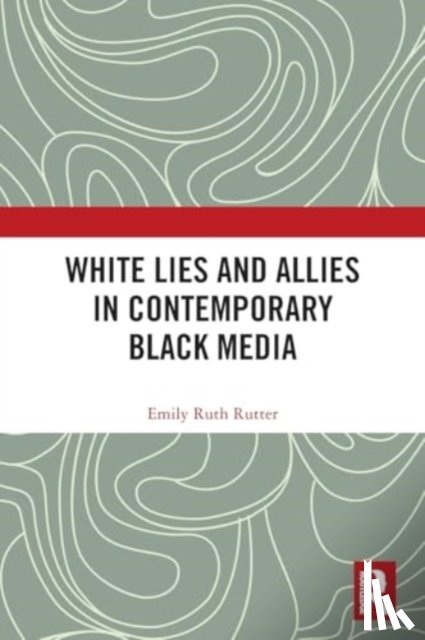 Rutter, Emily Ruth (Ball State University - White Lies and Allies in Contemporary Black Media