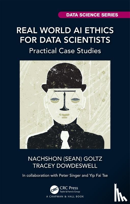 Goltz, Nachshon (Sean), Dowdeswell, Tracey - Real World AI Ethics for Data Scientists