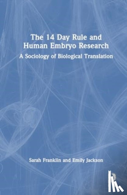 Franklin, Sarah, Jackson, Emily - The 14 Day Rule and Human Embryo Research