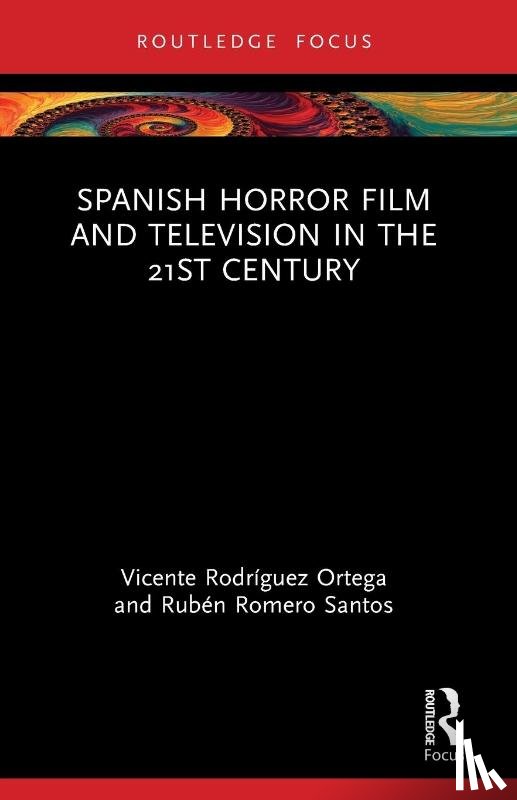 Rodriguez Ortega, Vicente (Universidad Carlos III de Madrid, Romero Santos, Ruben (Universidad Carlos III de Madrid - Spanish Horror Film and Television in the 21st Century