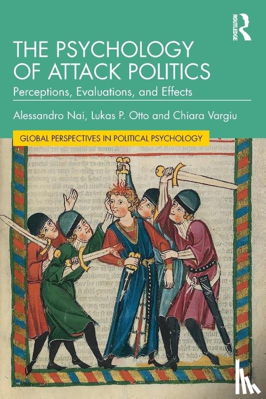 Nai, Alessandro, Otto, Lukas P., Vargiu, Chiara - The Psychology of Attack Politics
