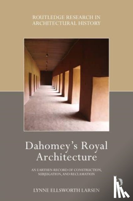 Ellsworth Larsen, Lynne - Dahomey’s Royal Architecture