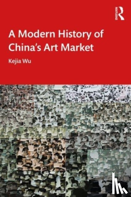 Wu, Kejia - A Modern History of China's Art Market