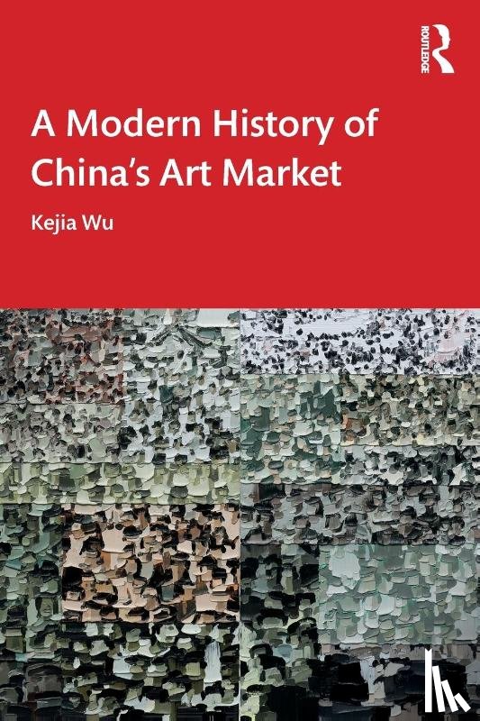 Wu, Kejia - A Modern History of China's Art Market