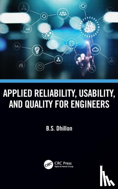 Dhillon, B.S. (University of Ottawa, Canada.) - Applied Reliability, Usability, and Quality for Engineers