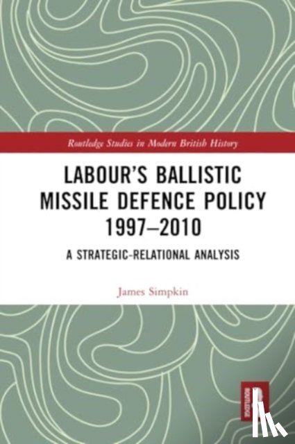 Simpkin, James (Craven College - Labour’s Ballistic Missile Defence Policy 1997-2010