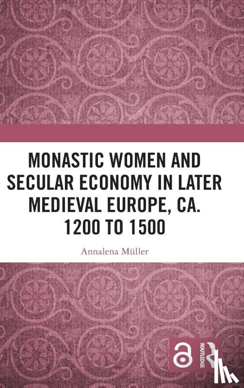 Muller, Annalena - Monastic Women and Secular Economy in Later Medieval Europe, ca. 1200 to 1500