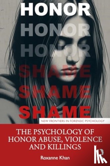 Khan, Roxanne - The Psychology of Honor Abuse, Violence, and Killings