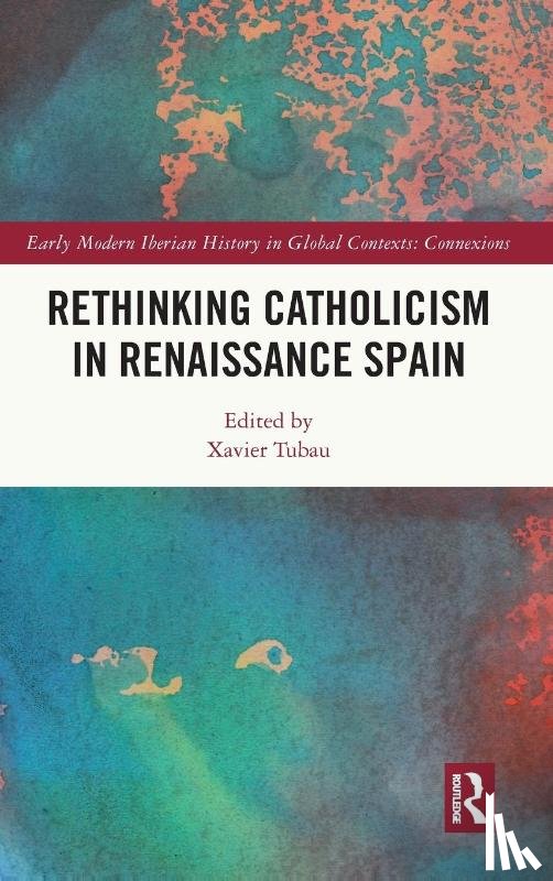  - Rethinking Catholicism in Renaissance Spain