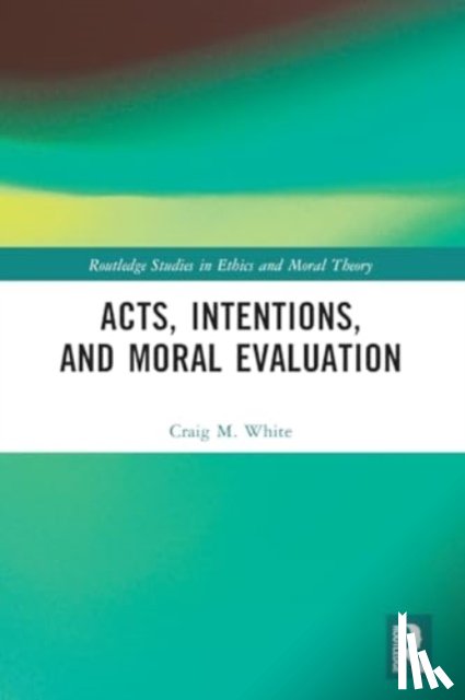 White, Craig M. (University of Colorado Boulder - Acts, Intentions, and Moral Evaluation