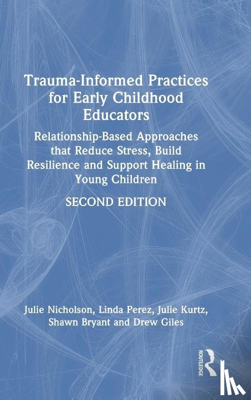 Nicholson, Julie (Mills College, Perez, Linda, Kurtz, Julie, Bryant, Shawn - Trauma-Informed Practices for Early Childhood Educators