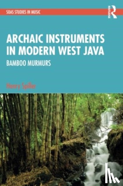 Spiller, Henry - Archaic Instruments in Modern West Java: Bamboo Murmurs
