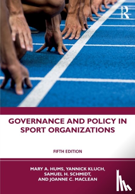 Hums, Mary A. (University of Louisville, Kluch, Yannick (Virginia Commonwealth University, Schmidt, Sam H. (University of Wisconsin - La Crosse, MacLean, Joanne C. (University of the Fraser Valley - Governance and Policy in Sport Organizations