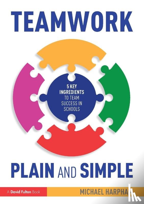 Harpham, Michael - Teamwork Plain and Simple: 5 Key Ingredients to Team Success in Schools